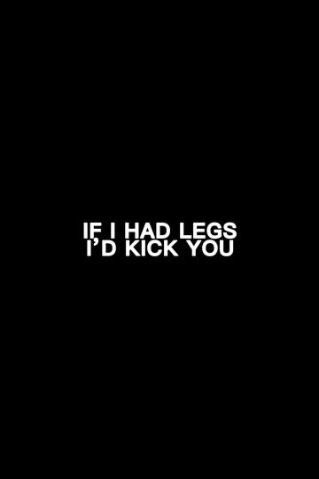 Poster If I Had Legs I'd Kick You