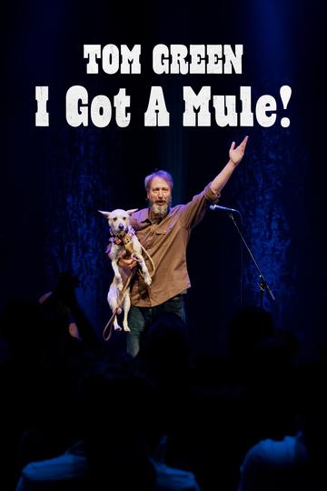 Tom Green: I Got A Mule! Poster Tom Green: I Got A Mule!
